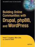 Building Online Communities with Drupal, phpBB and WordPress